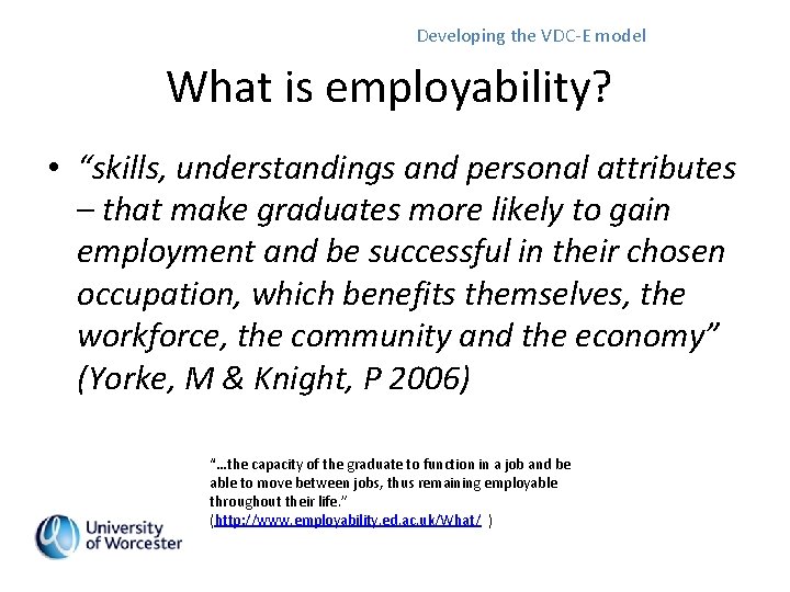 Developing the VDC-E model What is employability? • “skills, understandings and personal attributes –