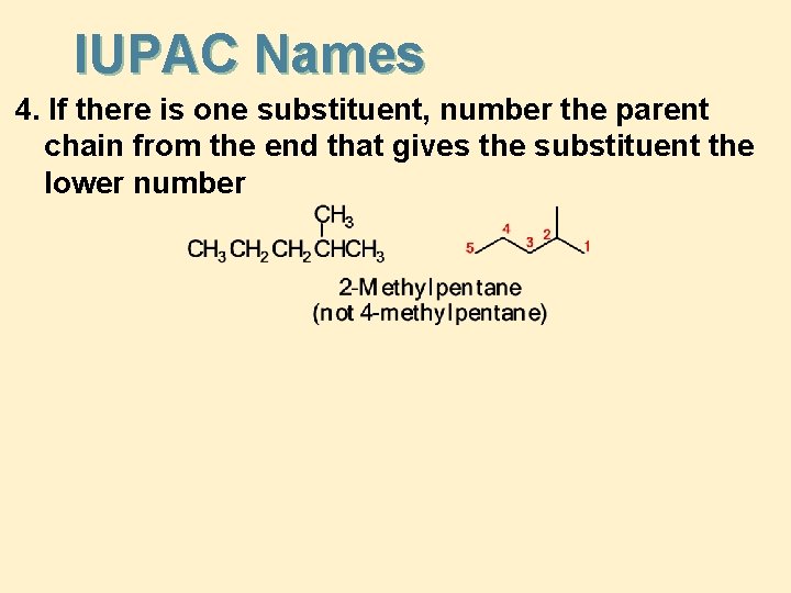 IUPAC Names 4. If there is one substituent, number the parent chain from the