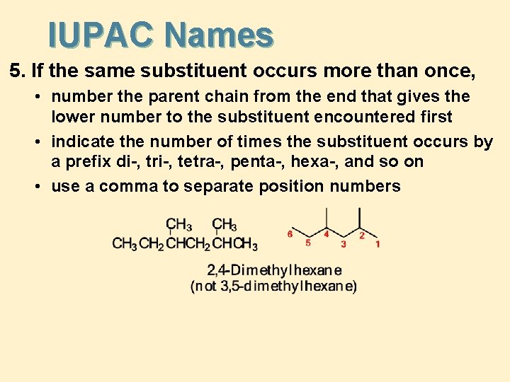 IUPAC Names 5. If the same substituent occurs more than once, • number the