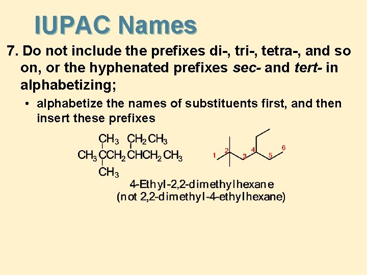 IUPAC Names 7. Do not include the prefixes di-, tri-, tetra-, and so on,