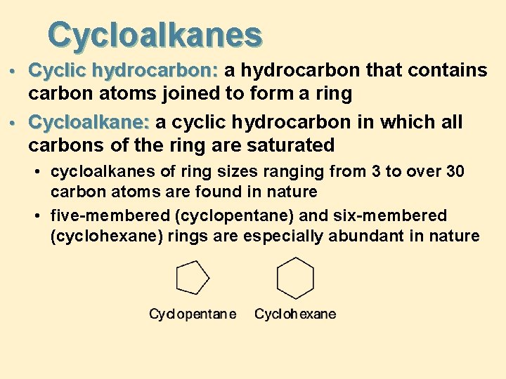 Cycloalkanes • Cyclic hydrocarbon: a hydrocarbon that contains carbon atoms joined to form a