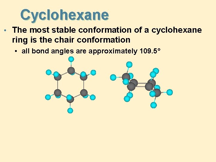 Cyclohexane • The most stable conformation of a cyclohexane ring is the chair conformation