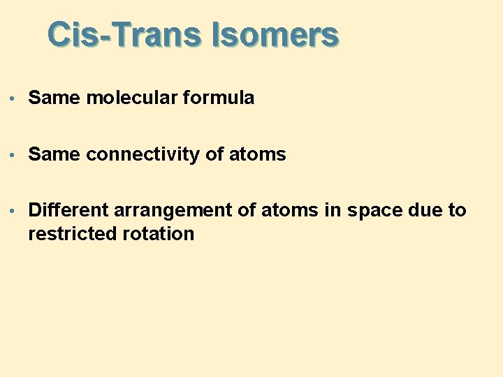 Cis-Trans Isomers • Same molecular formula • Same connectivity of atoms • Different arrangement