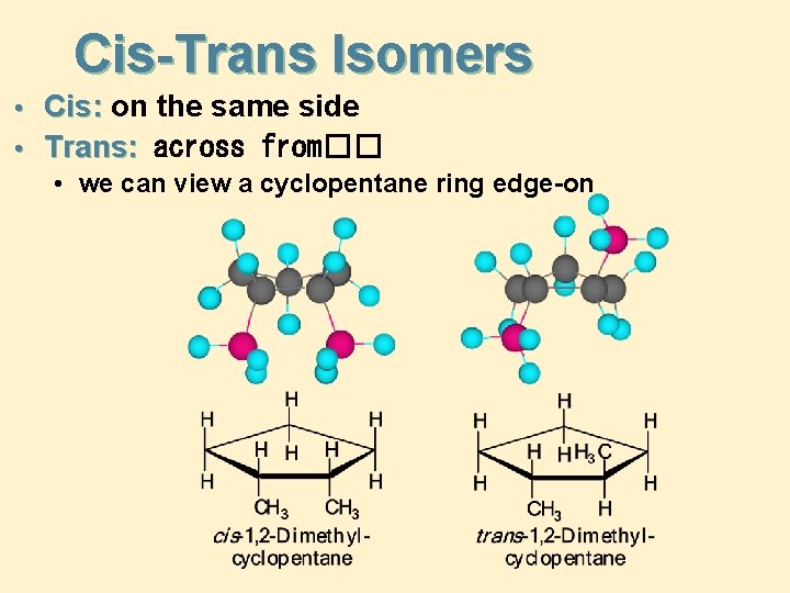 Cis-Trans Isomers • Cis: on the same side • Trans: across from�� • we
