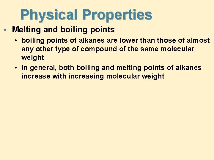 Physical Properties • Melting and boiling points • boiling points of alkanes are lower