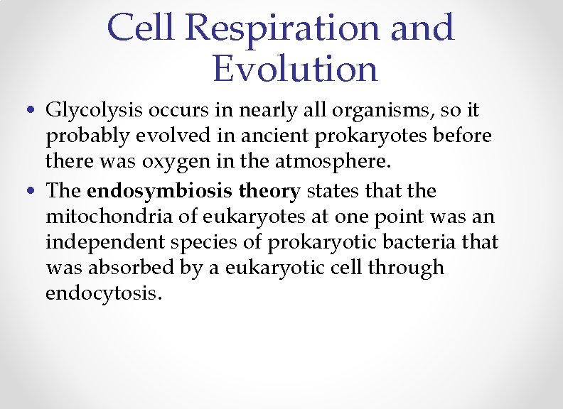 Cell Respiration and Evolution • Glycolysis occurs in nearly all organisms, so it probably