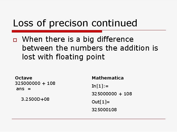 Loss of precison continued o When there is a big difference between the numbers