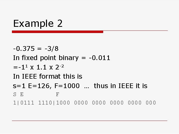 Example 2 -0. 375 = -3/8 In fixed point binary = -0. 011 =-11