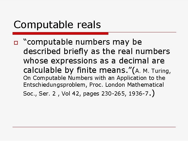 Computable reals o “computable numbers may be described briefly as the real numbers whose