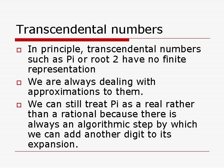 Transcendental numbers o o o In principle, transcendental numbers such as Pi or root