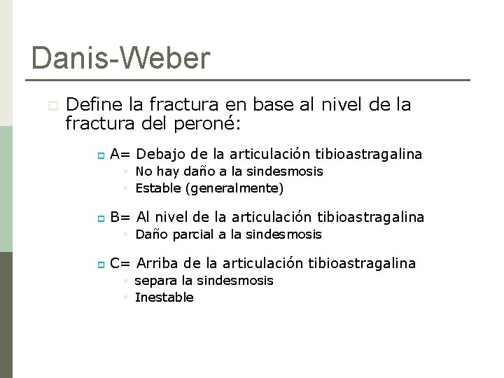 Danis-Weber p Define la fractura en base al nivel de la fractura del peroné: