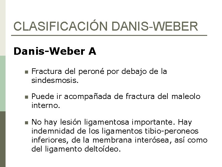 CLASIFICACIÓN DANIS-WEBER Danis-Weber A n Fractura del peroné por debajo de la sindesmosis. n