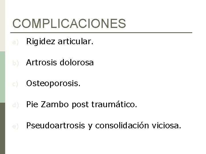 COMPLICACIONES a) Rigidez articular. b) Artrosis dolorosa c) Osteoporosis. d) Pie Zambo post traumático.
