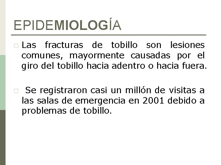 EPIDEMIOLOGÍA p Las fracturas de tobillo son lesiones comunes, mayormente causadas por el giro