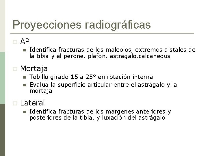 Proyecciones radiográficas p AP n p Mortaja n n p Identifica fracturas de los