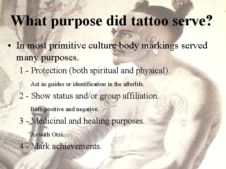 What purpose did tattoo serve? • In most primitive culture body markings served many