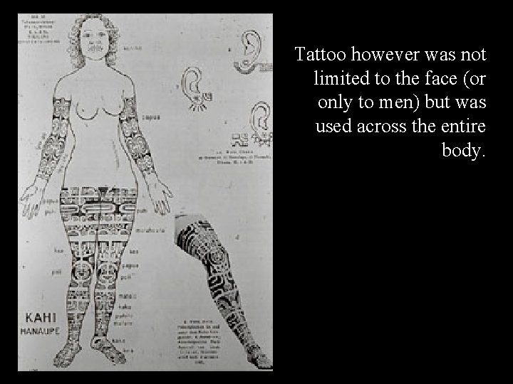 Tattoo however was not limited to the face (or only to men) but was