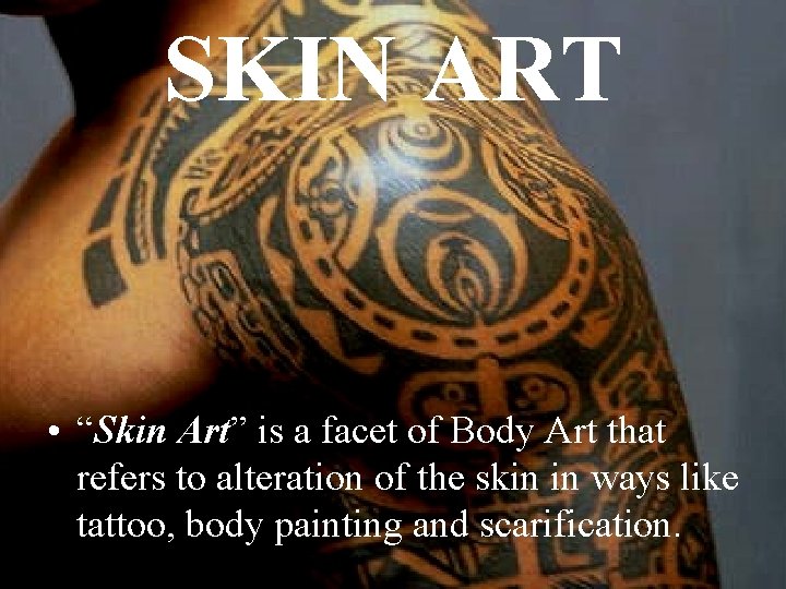 SKIN ART • “Skin Art” is a facet of Body Art that refers to