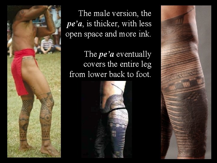 The male version, the pe’a, is thicker, with less open space and more ink.