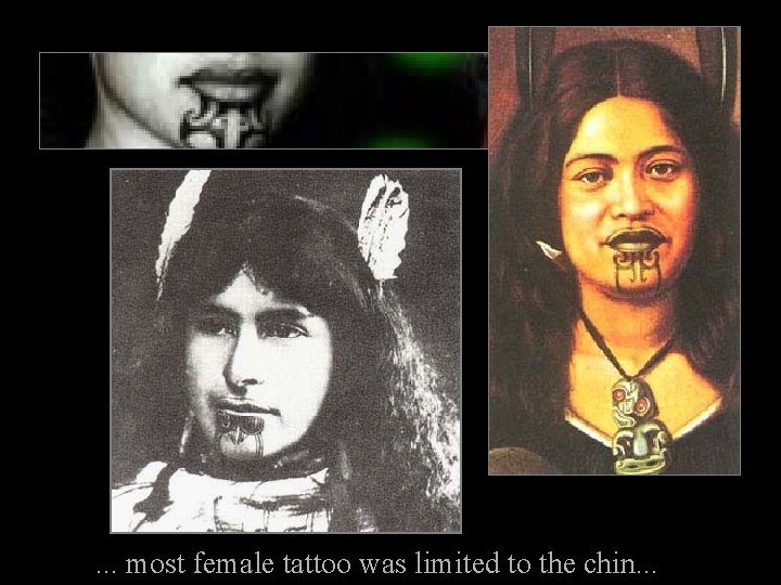 . . . most female tattoo was limited to the chin. . . 