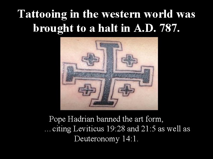 Tattooing in the western world was brought to a halt in A. D. 787.