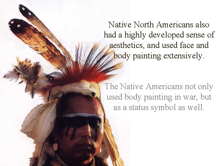 Native North Americans also had a highly developed sense of aesthetics, and used face