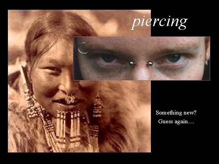 piercing Something new? Guess again… 