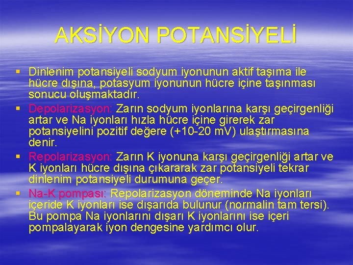 AKSİYON POTANSİYELİ § Dinlenim potansiyeli sodyum iyonunun aktif taşıma ile hücre dışına, potasyum iyonunun