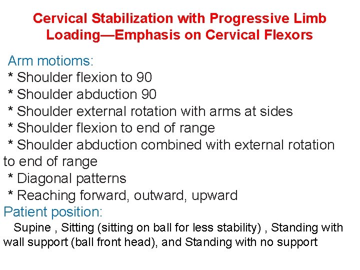 Cervical Stabilization with Progressive Limb Loading—Emphasis on Cervical Flexors Arm motioms: * Shoulder flexion