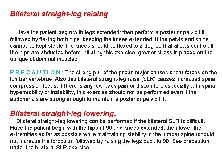 Bilateral straight-leg raising Have the patient begin with legs extended; then perform a posterior