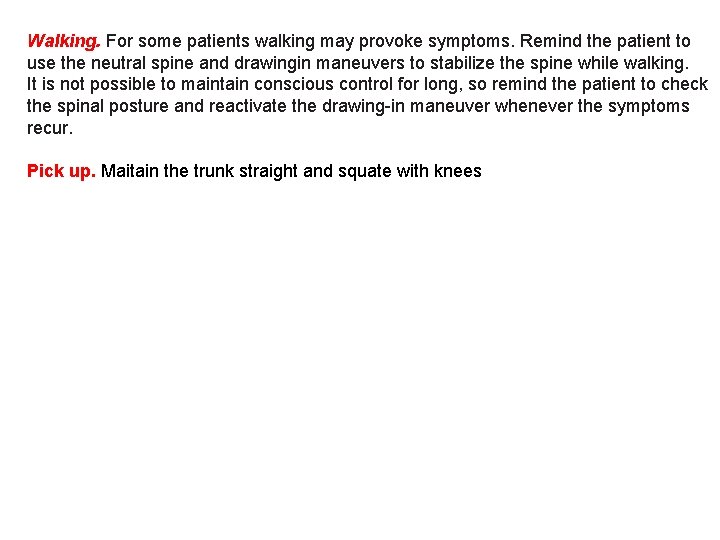 Walking. For some patients walking may provoke symptoms. Remind the patient to use the