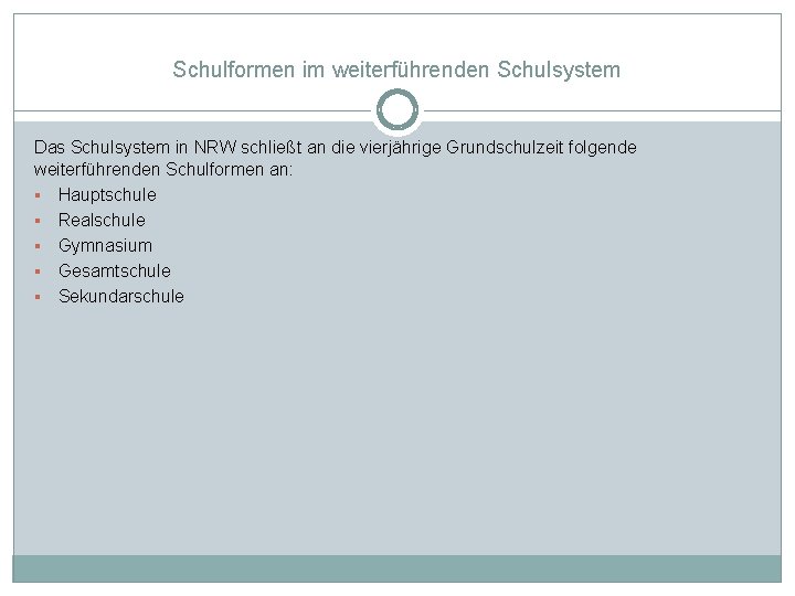 Schulformen im weiterführenden Schulsystem Das Schulsystem in NRW schließt an die vierjährige Grundschulzeit folgende