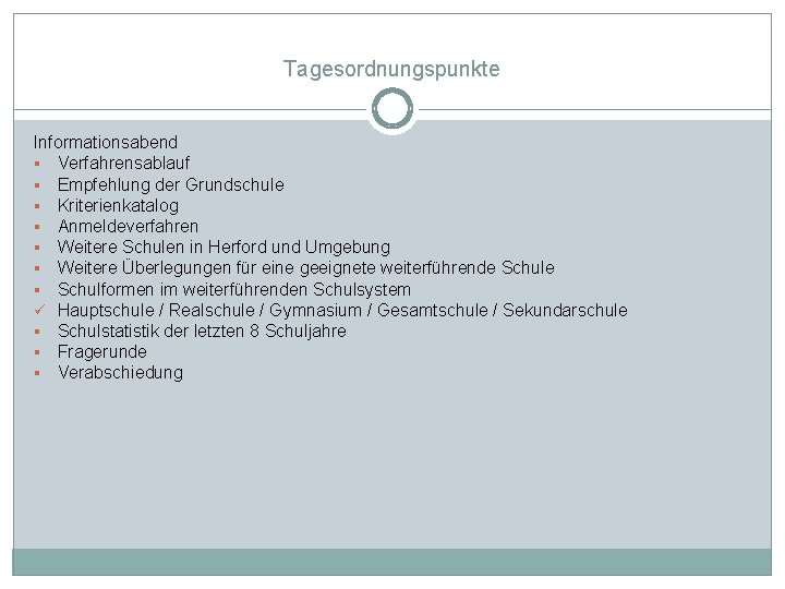 Tagesordnungspunkte Informationsabend § Verfahrensablauf § Empfehlung der Grundschule § Kriterienkatalog § Anmeldeverfahren § Weitere