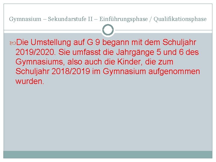 Gymnasium – Sekundarstufe II – Einführungsphase / Qualifikationsphase Die Umstellung auf G 9 begann