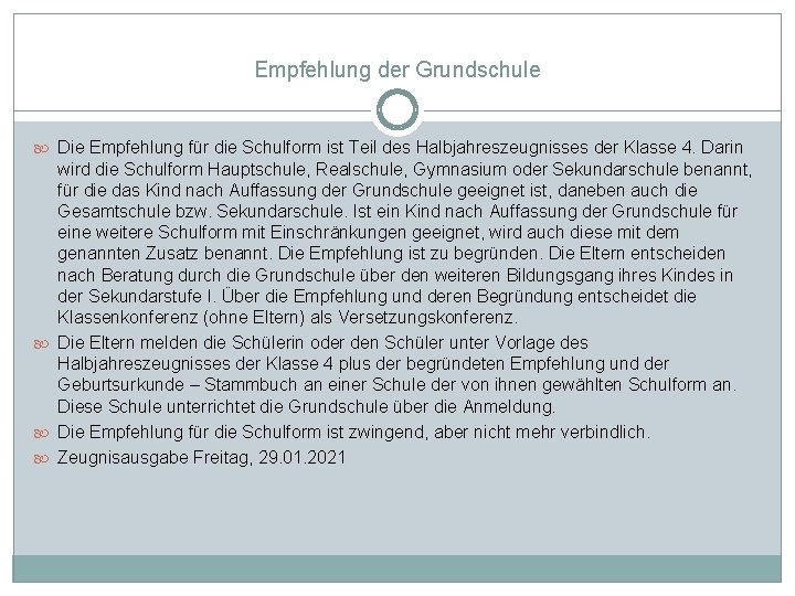 Empfehlung der Grundschule Die Empfehlung für die Schulform ist Teil des Halbjahreszeugnisses der Klasse