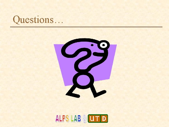 Questions… Questions…