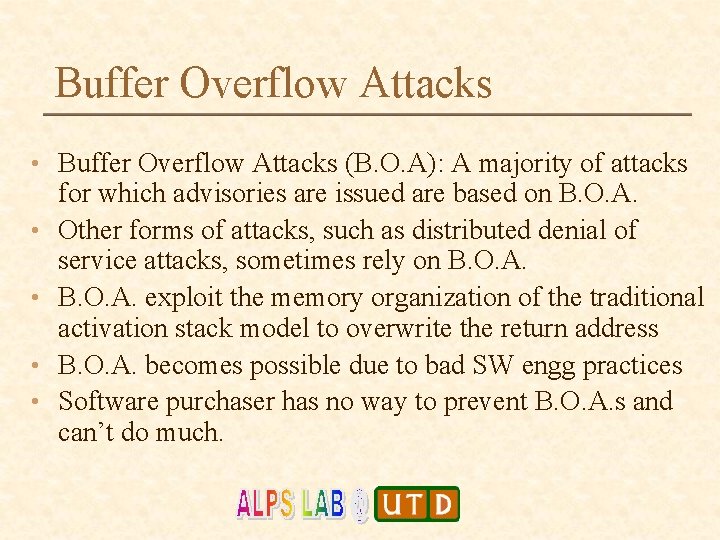 Buffer Overflow Attacks • Buffer Overflow Attacks (B. O. A): A majority of attacks Buffer Overflow Attacks • Buffer Overflow Attacks (B. O. A): A majority of attacks