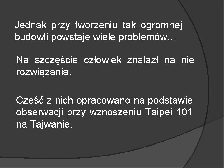 Jednak przy tworzeniu tak ogromnej budowli powstaje wiele problemów… Na szczęście człowiek znalazł na