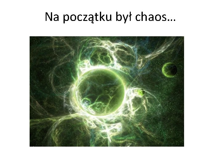 Na początku był chaos… 