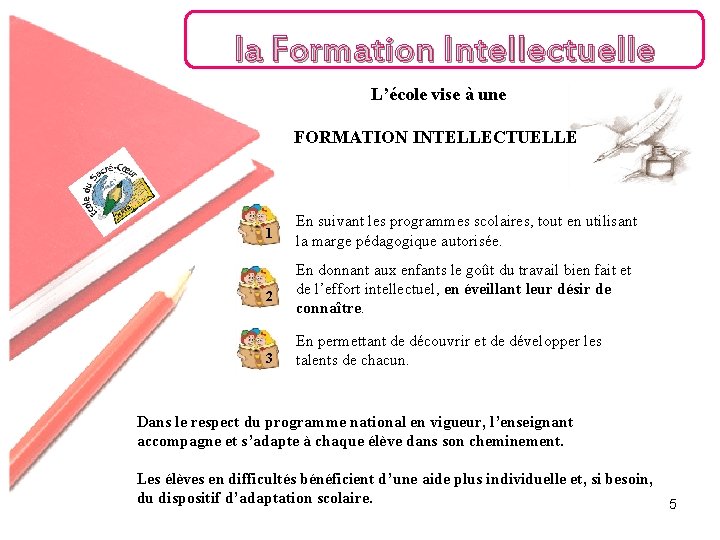 la Formation Intellectuelle L’école vise à une FORMATION INTELLECTUELLE 1 2 3 En suivant