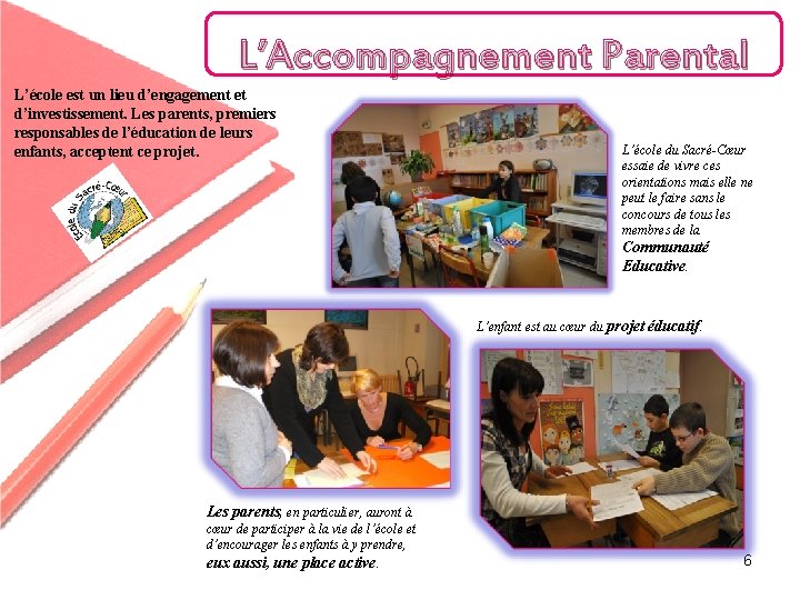 L’Accompagnement Parental L’école est un lieu d’engagement et d’investissement. Les parents, premiers responsables de