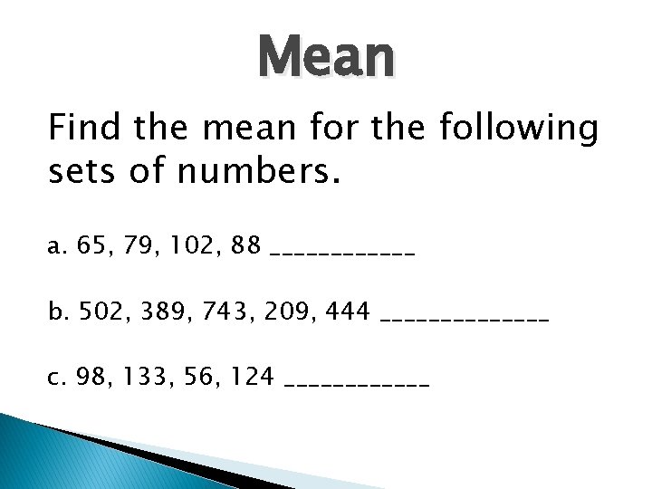 Mean Find the mean for the following sets of numbers. a. 65, 79, 102,