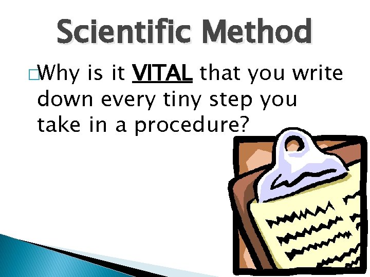 Scientific Method �Why is it VITAL that you write down every tiny step you