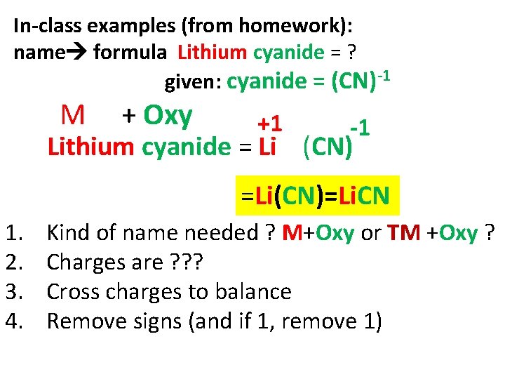 In-class examples (from homework): name formula Lithium cyanide = ? given: cyanide = (CN)-1