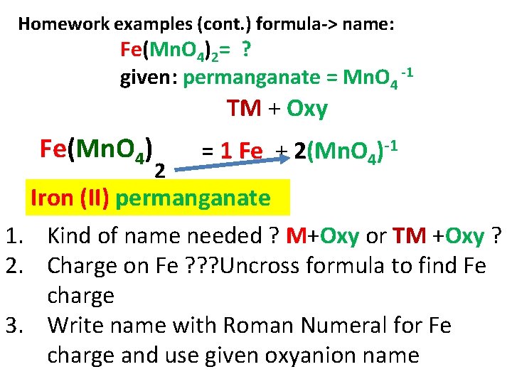 Homework examples (cont. ) formula-> name: Fe(Mn. O 4)2= ? given: permanganate = Mn.