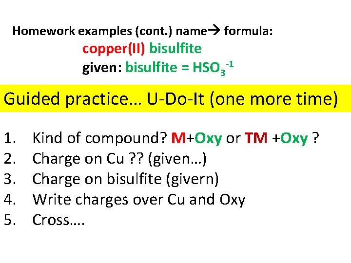 Homework examples (cont. ) name formula: copper(II) bisulfite given: bisulfite = HSO 3 -1