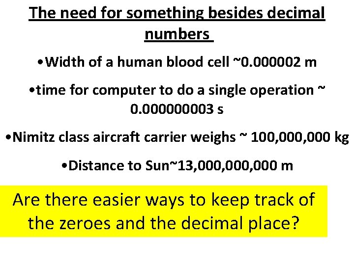 The need for something besides decimal numbers • Width of a human blood cell
