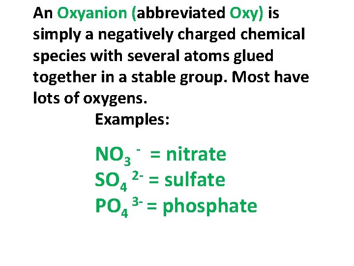 An Oxyanion (abbreviated Oxy) is simply a negatively charged chemical species with several atoms