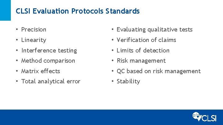 CLSI Evaluation Protocols Standards • • • Precision Linearity Interference testing Method comparison Matrix