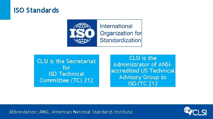 ISO Standards CLSI is the Secretariat for ISO Technical Committee (TC) 212 CLSI is
